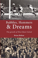 Bubbles, Hammers and Dreams - the Growth of West Ham United - Belton, Brian