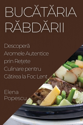 Bucataria Rabdarii: Descopera Aromele Autentice prin Retete Culinare pentru Gatirea la Foc Lent - Popescu, Elena