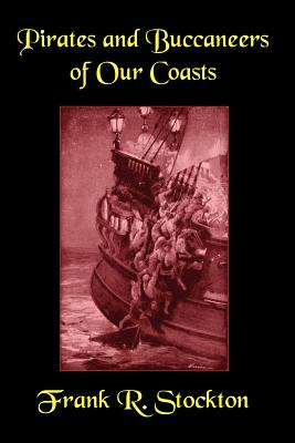 Buccaneers and Pirates of Our Coasts - Stockton, Frank R