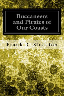 Buccaneers and Pirates of Our Coasts - Stockton, Frank R