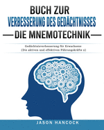 Buch zur Verbesserung des Gedchtnisses - Die Mnemotechnik: Gedchtnisverbesserung fr Erwachsene (Die aktiven und effektiven Fhrungskrfte 2)