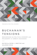 Buchanan's Tensions: Reexamining the Political Economy and Philosophy of James M. Buchanan