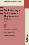 Buchf?hrung - Leitlinien und Organisation: Rechtsgrundlagen Grunds?tze ordnungsm??iger Buchf?hrung Inventur, Inventar Bilanz Buchen auf Konten Jahresabschlu? Kontenrahmen und Kontenplan