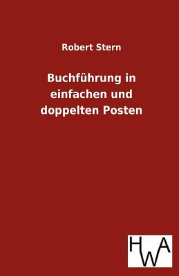 Buchfuhrung in Einfachen Und Doppelten Posten - Stern, Robert