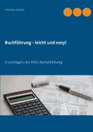 Buchfuhrung - leicht und easy!: Grundlagen der BWL-Weiterbildung