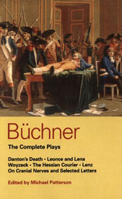 Buchner: Complete Plays: Danton's Death; Leonce and Lena; Woyzeck; The Hessian Courier; Lenz; On Cranial Nerves; Selected Letters - Buchner, Georg, and Brenton, Howard (Translated by), and Fry, Jane (Translated by)