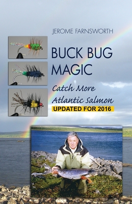 Buck Bug Magic: Catch More Atlantic Salmon - Farnsworth, Jerome