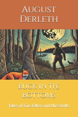 Buck in the Bottoms: Tales of Gus Elker and the Stolls - Schultz, David E (Editor), and Joshi, S T (Introduction by), and Derleth, August