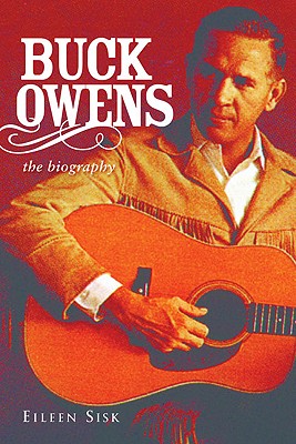 Buck Owens: The Biography - Sisk, Eileen