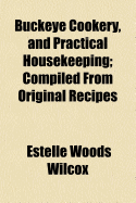 Buckeye Cookery, and Practical Housekeeping: Compiled from Original Recipes