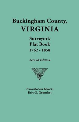 Buckingham County, Virginia, Surveyor's Plat Book, 1762-1858. Second Edition - Grundset, Eric G