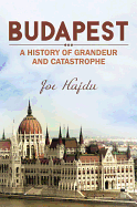 Budapest: A History of Grandeur and Catastrophe