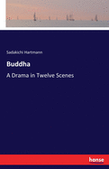 Buddha: A Drama in Twelve Scenes