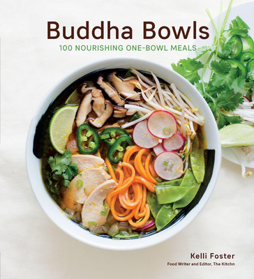 Buddha Bowls: 100 Nourishing One-Bowl Meals [A Cookbook] - Foster, Kelli