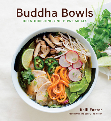 Buddha Bowls: 100 Nourishing One-Bowl Meals [A Cookbook] - Foster, Kelli