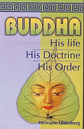 Buddha: His Life, His Doctrine, His Order