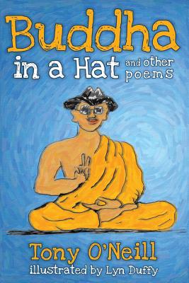 Buddha in a Hat and Other Poems - O'Neill, Tony