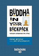 Buddha in Your Backpack: Everyday Buddhism for Teens (Large Print 16pt)