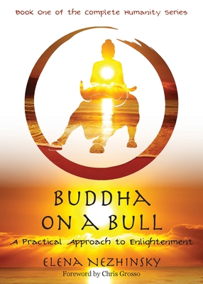 Buddha on a Bull: A Practical Approach to Enlightenment - Nezhinsky, Elena