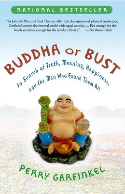 Buddha or Bust: In Search of Truth, Meaning, Happiness and the Man Who Found Them All - Garfinkel, Perry
