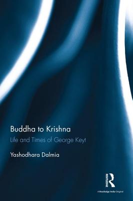 Buddha to Krishna: Life and Times of George Keyt - Dalmia, Yashodhara