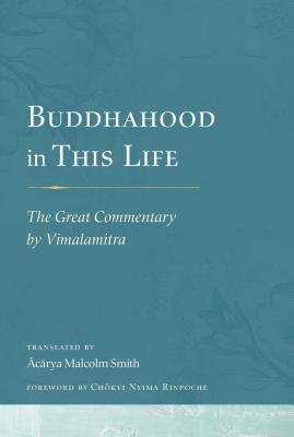 Buddhahood in This Life: The Great Commentary by Vimalamitra - Smith, Malcolm, Rev. (Translated by), and Nyima, Chokyi (Foreword by)
