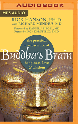 Buddha's Brain: The Practical Neuroscience of Happiness, Love & Wisdom - Hanson, Rick, Ph.D., and Siegel, Daniel J (Foreword by), and Jones, Alan Bomar (Read by)