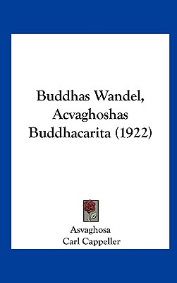 Buddhas Wandel, Acvaghoshas Buddhacarita (1922) - Asvaghosa, and Cappeller, Carl