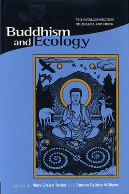 Buddhism and Ecology: The Interconnection of Dharma and Deeds - Tucker, Mary Evelyn (Editor), and Williams, Duncan Ry ken (Editor), and Barnhill, David Landis (Contributions by)