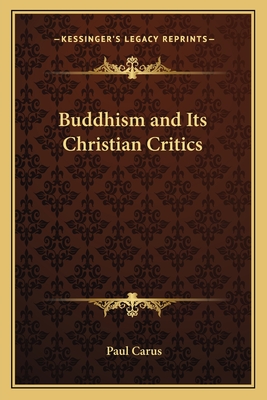 Buddhism and Its Christian Critics - Carus, Paul, Dr.