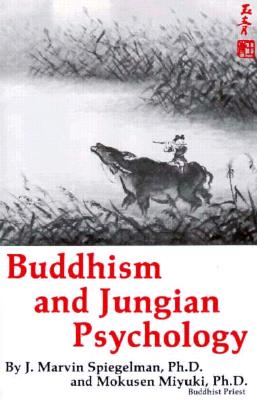 Buddhism and Jungian Psychology - Spiegelman, J Marvin, Ph.D., and Miyuki, Mokusen