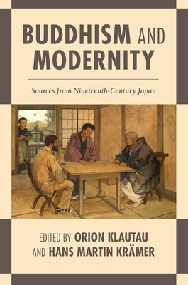 Buddhism and Modernity: Sources from Nineteenth-Century Japan - Klautau, Orion (Editor), and Kr?mer, Hans Martin (Editor), and Auerback, Micah (Contributions by)