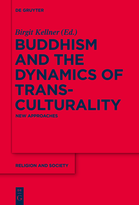 Buddhism and the Dynamics of Transculturality: New Approaches - Kellner, Birgit (Editor)