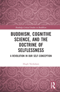 Buddhism, Cognitive Science, and the Doctrine of Selflessness: A Revolution in Our Self-Conception