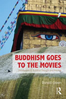 Buddhism Goes to the Movies: Introduction to Buddhist Thought and Practice - Green, Ronald