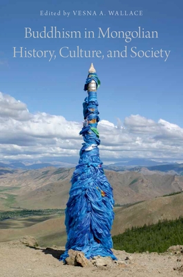 Buddhism in Mongolian History, Culture, and Society - Wallace, Vesna A (Editor)