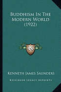 Buddhism In The Modern World (1922) - Saunders, Kenneth James