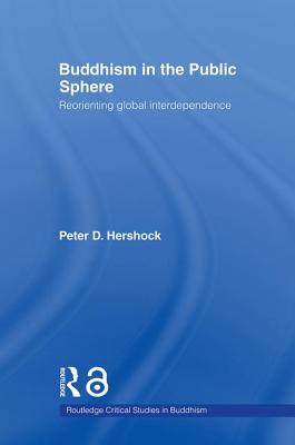 Buddhism in the Public Sphere: Reorienting Global Interdependence - Hershock, Peter D