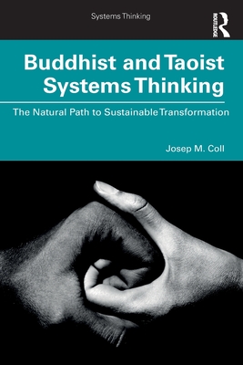 Buddhist and Taoist Systems Thinking: The Natural Path to Sustainable Transformation - Coll, Josep M