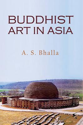 Buddhist Art in Asia - Bhalla, A. S.