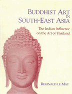 Buddhist Art in South Asia: The Indian Influence on the Art in Thailand