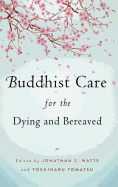 Buddhist Care for the Dying and Bereaved: Global Perspectives