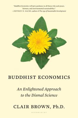 Buddhist Economics: An Enlightened Approach to the Dismal Science - Brown, Clair
