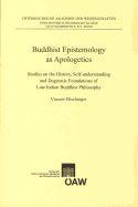 Buddhist Epistemology as Apologetics: Studies on the History, Self-Understanding and Dogmatic Foundations of Late Indian Buddhist Philosophy