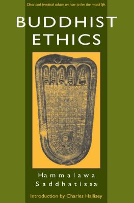 Buddhist Ethics - Saddhatissa, Hammalawa, Venerable, and Hallisey, Charles (Introduction by)