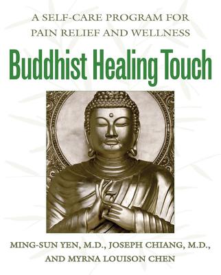 Buddhist Healing Touch: A Self-Care Program for Pain Relief and Wellness - Yen, Ming-Sun, and Chiang, Joseph, and Chen, Myrna Louison