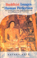 Buddhist Images of Human Perfection: The Arahant of the Suta Pitaka Compared with the Bodhisataya & Mahasiddha - Katz, Nathan