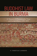 Buddhist Law in Burma: A History of Dhammasattha Texts and Jurisprudence, 1250-1850