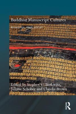 Buddhist Manuscript Cultures: Knowledge, Ritual, and Art - Berkwitz, Stephen C. (Editor), and Schober, Juliane (Editor), and Brown, Claudia (Editor)