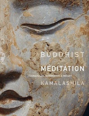 Buddhist Meditation: Tranquility, Imagination and Insight - Kamalashila, Dharmachari